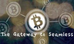 Exploring TokenPocket: The Gateway to Seamless Blockchain In